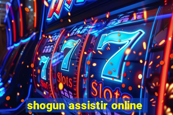 shogun assistir online